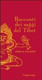 Racconti dei saggi del Tibet - Pascal Fauliot, Giuliano Corà