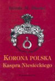 Korona Polska Kaspra Niesieckiego - Iwona Dacka