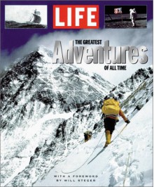 The Greatest Adventures of All Time - Time-Life Books, Robert Sullivan, Robert Andreas, Bill Steger