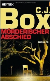 Mörderischer Abschied - C.J. Box, Bernhard Liesen