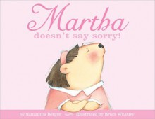 Martha doesn't say sorry! - Samantha Berger, Bruce Whatley