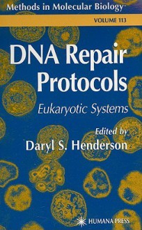 Methods in Molecular Biology, Volume 113: DNA Repair Protocols - Daryl S. Henderson