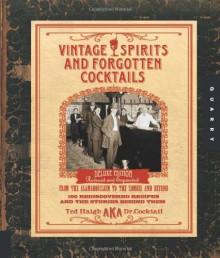 Vintage Spirits and Forgotten Cocktails: From the Alamagoozlum to the Zombie and Beyond {100 Rediscovered Recipes and the Stories Behind Them} - Ted Haigh