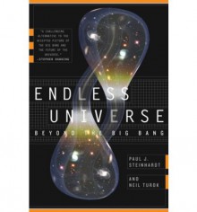 Endless Universe - Beyond the Big Bang—Rewriting Cosmic History - Paul J. Steinhardt, Neil Turok