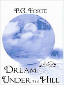 Dream Under the Hill - P.G. Forte