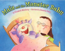 Maia and the Monster Baby - Elizabeth Winthrop