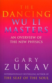 The Dancing Wu Li Masters: An Overview of the New Physics - Gary Zukav