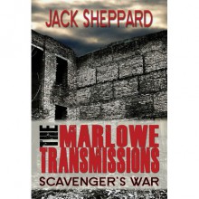 Scavenger's War (The Marlowe Transmissions, #1) - Jack Sheppard