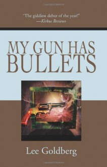 My Gun Has Bullets - Lee Goldberg