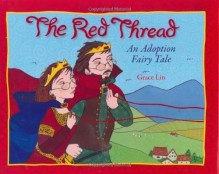 The Red Thread: An Adoption Fairy Tale - Grace Lin