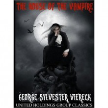 The House of the Vampire - George Sylvester Viereck