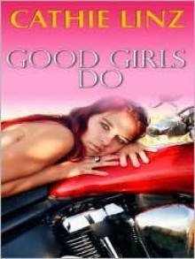 Good Girls Do (Girls Do Or Don't, #1) - Cathie Linz