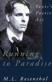 Running to Paradise: Yeats's Poetic Art - Macha Louis Rosenthal