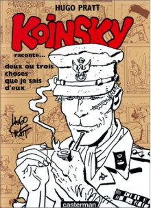 Koinsky raconte... Deux ou trois choses que je sais d'eux - Hugo Pratt