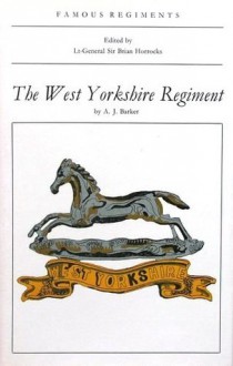 Famous Regiments: The West Yorkshire Regiment - A.J. Barker, Brian Horrocks