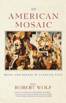 An American Mosaic: Prose and Poetry for Everyday Folk - Robert Wolf