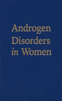 Androgen Disorders in Women: The Most Neglected Hormone Problem - Theresa Cheung, Theresa C. Leung, Theresa Francis-Cheung