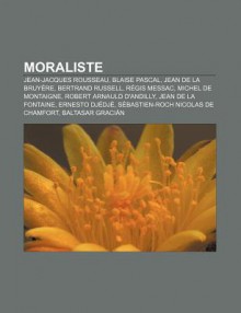 Moraliste: Jean-Jacques Rousseau, Blaise Pascal, Jean de La Bruy Re, Bertrand Russell, R GIS Messac, Michel de Montaigne - Source Wikipedia