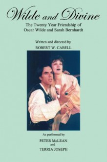 Wilde and Divine (The Divine Trilogy Of Sarah Bernhardt) - Robert W. Cabell