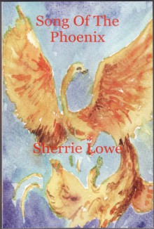 Song of the Phoenix - Sherrie Lowe