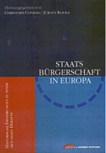 Staatsbürgerschaft in Europa: Historische Erfahrungen und aktuelle Debatten - Christoph Conrad, Jürgen Kocka