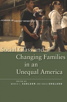 Social Class and Changing Families in an Unequal America - Marcia Carlson, Paula England