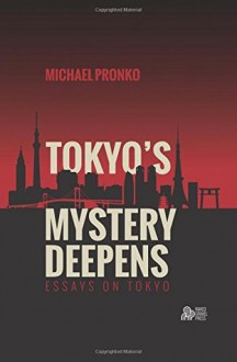 Tokyo's Mystery Deepens - Michael Pronko