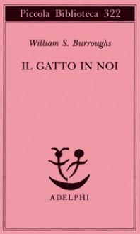 Il gatto in noi - William S. Burroughs, Giuseppe Bernardi