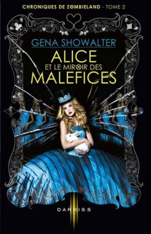 Alice et le miroire des maléfices (Les chroniques de Zombieland, #2) - Gena Showalter