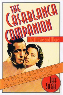 The Casablanca Companion: The Movie and More - Jeff Siegel