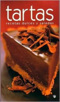 Tartas. Recetas Dulces y Saladas (Tart: Sweet and Savoury Recipes) - Various