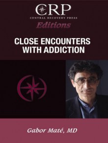 Close Encounters with Addiction - Gabor Maté