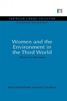 Women and the Environment in the Third World: Alliance for the future (Sustainable Development Set) - Irene Dankelman, Joan Davidson