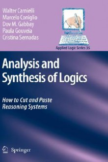 Analysis and Synthesis of Logics: How to Cut and Paste Reasoning Systems - Marcelo Coniglio, Dov M. Gabbay