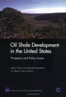 Oil Shale Developement in U S: Prospects & Policy Issues - James T. Bartis, Tom Latourrette, Gary Cecchine, D.J. Peterson