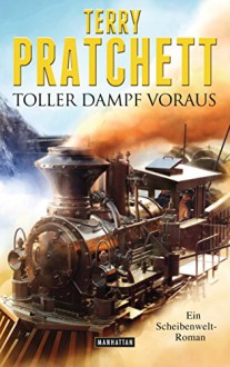 Toller Dampf voraus: Ein Scheibenwelt-Roman - Terry Pratchett, Gerald Jung