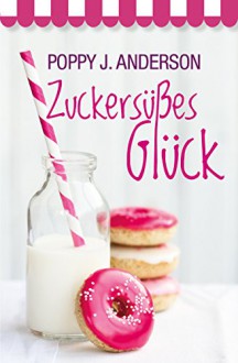 Zuckersüßes Glück - Poppy J. Anderson