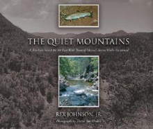 The Quiet Mountains: A Ten-Year Search for the Last Wild Trout of Mexico's Sierra Madre Occidental - Rex Johnson