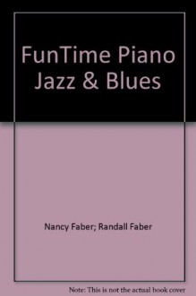 FunTime Piano Jazz & Blues - Nancy Faber, Randall Faber