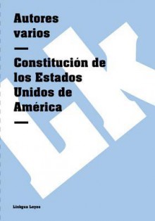 Constitucion de Los Estados Unidos de America - Autores Varios