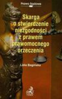 Skarga o stwierdzenie niesgodności z prawem prawomocnego orzeczenia - Bagińska Lidia