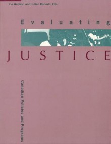 Evaluating Justice: Canadian Policies and Programs - Joe Hudson, Julian V. Roberts