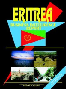 Eritrea Business Intelligence Report - USA International Business Publications, USA International Business Publications