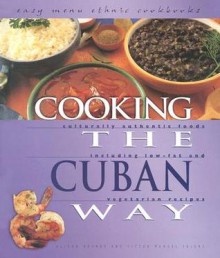 Cooking the Cuban Way: Culturally Authentic Foods, Including Low-Fat and Vegetarian Recipes - Alison Behnke, Victor Manuel Valens