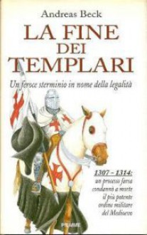 La fine dei Templari - Andreas Beck, Teresa Franzosi