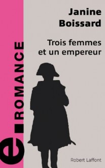 Trois femmes et un empereur (Fixot) (French Edition) - Janine Boissard