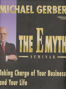 The E Myth Seminar Taking Charge of Your Business and Your Life - Michael Gerber