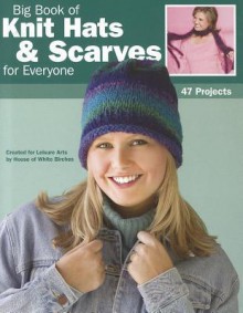 Big Book of Knit Hats & Scarves for Everyone - House of White Birches