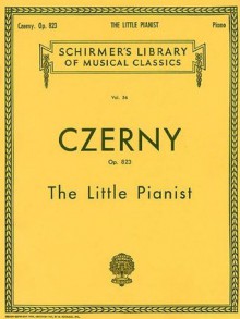 Little Pianist, Op. 823 (Complete): Piano Solo (Schirmer's Library of Musical Classics) - Carl Czerny