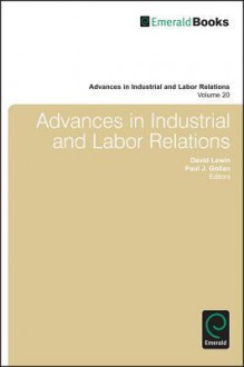 Advances in Industrial and Labor Relations, Volume 20 - David Lewin, Paul J. Gollan